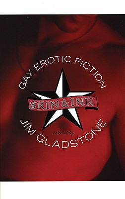 Skin & Ink: Gay Erotic Fiction - Gladstone, Jim (Editor)