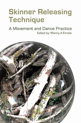 Skinner Releasing Technique: A Movement and Dance Practice - Emslie, Manny (Editor)