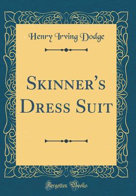 Skinner's Dress Suit (Classic Reprint) - Dodge, Henry Irving