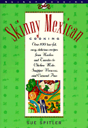 Skinny Mexican Cooking: Over 100 Low-Fat, Easy, Delicious Recipes from Nachos and Tamales to Chicken Mole, Snapper Vera Cruz, and Caramel Flan