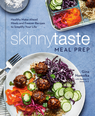 Skinnytaste Meal Prep: Healthy Make-Ahead Meals and Freezer Recipes to Simplify Your Life: A Cookbook - Homolka, Gina