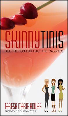 Skinnytinis: All the Fun for Half the Calories - Howes, Teresa M