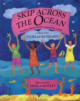 Skip Across the Ocean: Nursery Rhymes from Around the World - Benjamin, Floella (Compiled by)