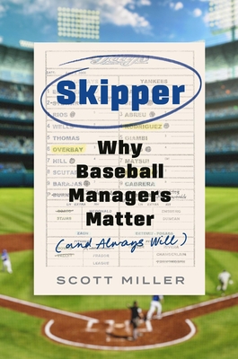 Skipper: Why Baseball Managers Matter and Always Will - Miller, Scott