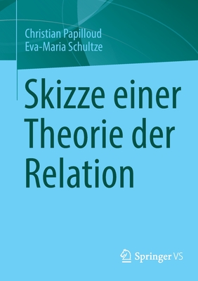 Skizze einer Theorie der Relation - Papilloud, Christian, and Schultze, Eva-Maria