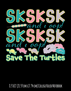SKSKSK and I Oop! Save The Turtles 8.5"x11" (21.59 cm x 27.94 cm) College Ruled Notebook: Awesome Composition Notebook Perfect For Tween and Teen Girls Who Love The Earth And Use Reusable Straws