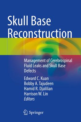 Skull Base Reconstruction: Management of Cerebrospinal Fluid Leaks and Skull Base Defects - Kuan, Edward C. (Editor), and Tajudeen, Bobby A. (Editor), and Djalilian, Hamid R. (Editor)