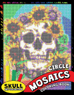 Skull Circle Mosaics Coloring Book: Coloring Pages Color by Number Puzzle for Adults (Day of the Dead)