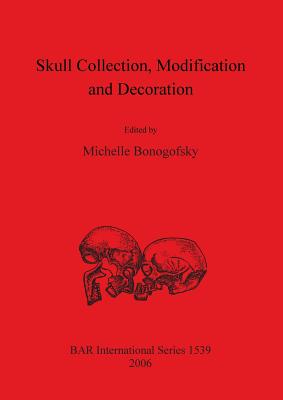 Skull Collection Modification and Decoration - Bonogofsky, Michelle (Editor)