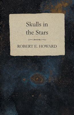 Skulls in the Stars - Howard, Robert E