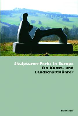 Skulpturen-Parks in Europa: Ein Kunst- Und Landschaftsfuhrer - Blazquez, Jimena, and Blzquez, Jimena, and Rispa, Razl (Editor)
