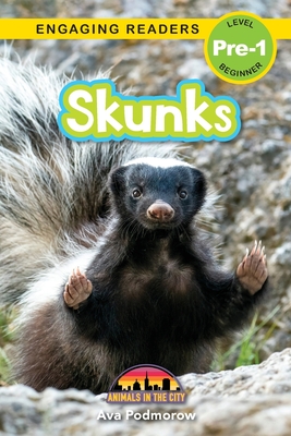 Skunks: Animals in the City (Engaging Readers, Level Pre-1) - Podmorow, Ava, and Harvey, Sarah (Editor)