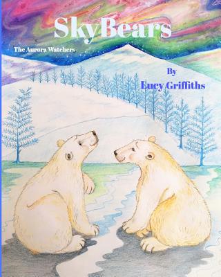 Sky Bears: Aurora Watchers - Griffiths, Lucy