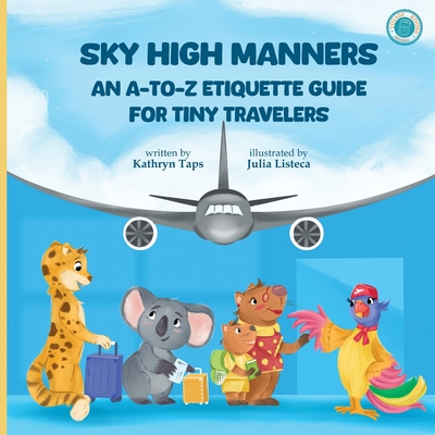 Sky High Manners: An A-to-Z Etiquette Guide for Tiny Travelers - Taps, Kathryn