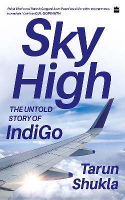 Sky High: The Indigo Story - Shukla, Tarun