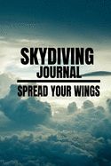 Skydiving Journal: Spread your Wings - Journal 6x9 in - 80 pages - Use it to write down your experiences !