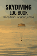 Skydiving Log Book: 84 pages (6"x9") - 160 Jumps - Keep Track of Your Jumps - Gift for Skydivers