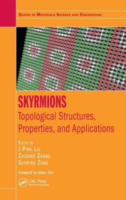 Skyrmions: Topological Structures, Properties, and Applications - Liu, J Ping (Editor), and Zhang, Zhidong (Editor), and Zhao, Guoping (Editor)