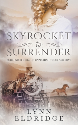 Skyrocket to Surrender: A Historical Western Romance - Eldridge, Lynn