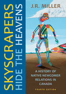 Skyscrapers Hide the Heavens: A History of Native-Newcomer Relations in Canada, Fourth Edition