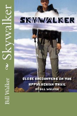 Skywalker--Close Encounters on the Appalachian Trail: Close Encounters on the Appalachian Trail - Walker, Bill