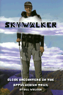 Skywalker: Close Encounters on the Appalachian Trail - Walker, Bill