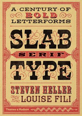 Slab Serif Type: A Century of Bold Letterforms - Heller, Steven, and Fili, Louise