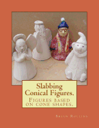 Slabbing. Conical Figures.: Figures Based on Cone Shapes.