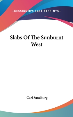 Slabs Of The Sunburnt West - Sandburg, Carl