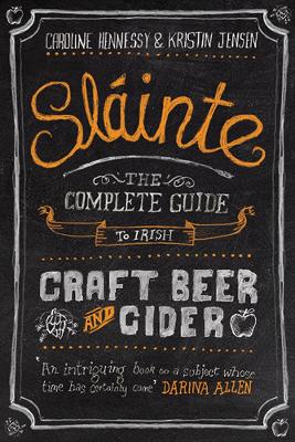 Slainte: The Complete Guide to Irish Craft Beer and Cider - Hennessy, Caroline