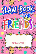 Slam Book For Friends: Build A Strong Friendship While Making New Ones By Answering Questions