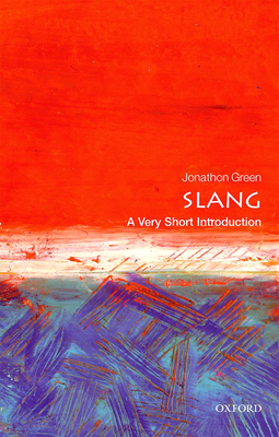 Slang: A Very Short Introduction - Green, Jonathon