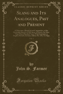 Slang and Its Analogues, Past and Present, Vol. 3: A Dictionary, Historical and Comparative, of the Heterodox Speech of All Classes of Society, for More Than Three Hundred Years; With Synonyms in English, French, German, Italian, Etc.; Fla. to Hyps