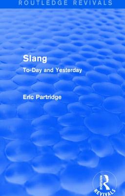Slang: To-Day and Yesterday - Partridge, Eric