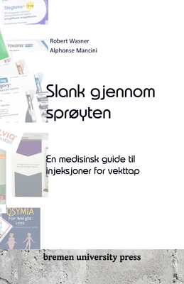 Slank gjennom spryten: En medisinsk guide til injeksjoner for vekttap - Mancini, Alphonse, and Wasner, Robert