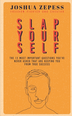 Slap Yourself: The 12 most important questions you've never asked yourself...and how the answers might save your life. - Zepess, Joshua, and Barton-Gauss, Melanie (Editor)