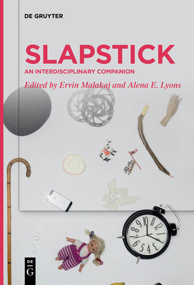 Slapstick: An Interdisciplinary Companion - Malakaj, Ervin (Editor), and Lyons, Alena E. (Editor)