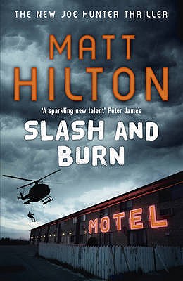 Slash and Burn: The Third Joe Hunter Thriller - Hilton, Matt