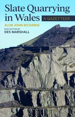 Slate Quarrying in Wales: A Gazetteer - Marshall, Des