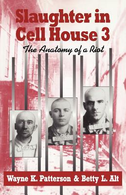 Slaughter in Cell House 3: The Anatomy of a Riot - Patterson, Wayne K, and Alt, Betty L