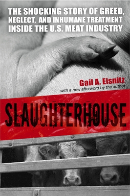 Slaughterhouse: The Shocking Story of Greed, Neglect, And Inhumane Treatment Inside the U.S. Meat Industry - Eisnitz, Gail A
