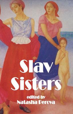 Slav Sisters: The Dedalus Book of Russian Women's Literature - Perova, Natasha (Editor)