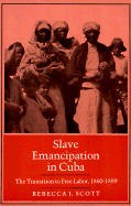 Slave Emancipation in Cuba: The Transition to Free Labor, 1860-1899