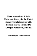 Slave Narratives: A Folk History of Slavery in the United States from Interviews with Former Slaves, Volume IV: Georgia Narratives, Part III - Work Projects Administration