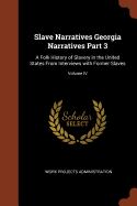 Slave Narratives Georgia Narratives Part 3: A Folk History of Slavery in the United States from Interviews with Former Slaves; Volume IV