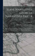 Slave Narratives Georgia Narratives Part 4: Slave Narratives: A Folk History of Slavery in the United States from Interviews with Former Slaves Georgia Narratives; Volume IV; PT. 4