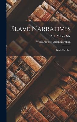 Slave Narratives: South Carolina; Volume XIV; Pt. 1 - Work Projects Administration