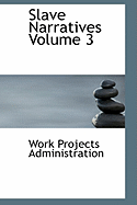 Slave Narratives Volume 3 - Administration, Work Projects