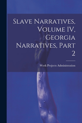 Slave Narratives, Volume IV, Georgia Narratives, Part 2 - Administration, Work Projects