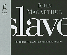 Slave: The Hidden Truth about Your Identity in Christ